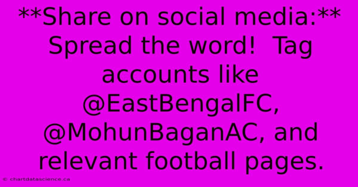 **Share On Social Media:**  Spread The Word!  Tag Accounts Like @EastBengalFC, @MohunBaganAC, And Relevant Football Pages.