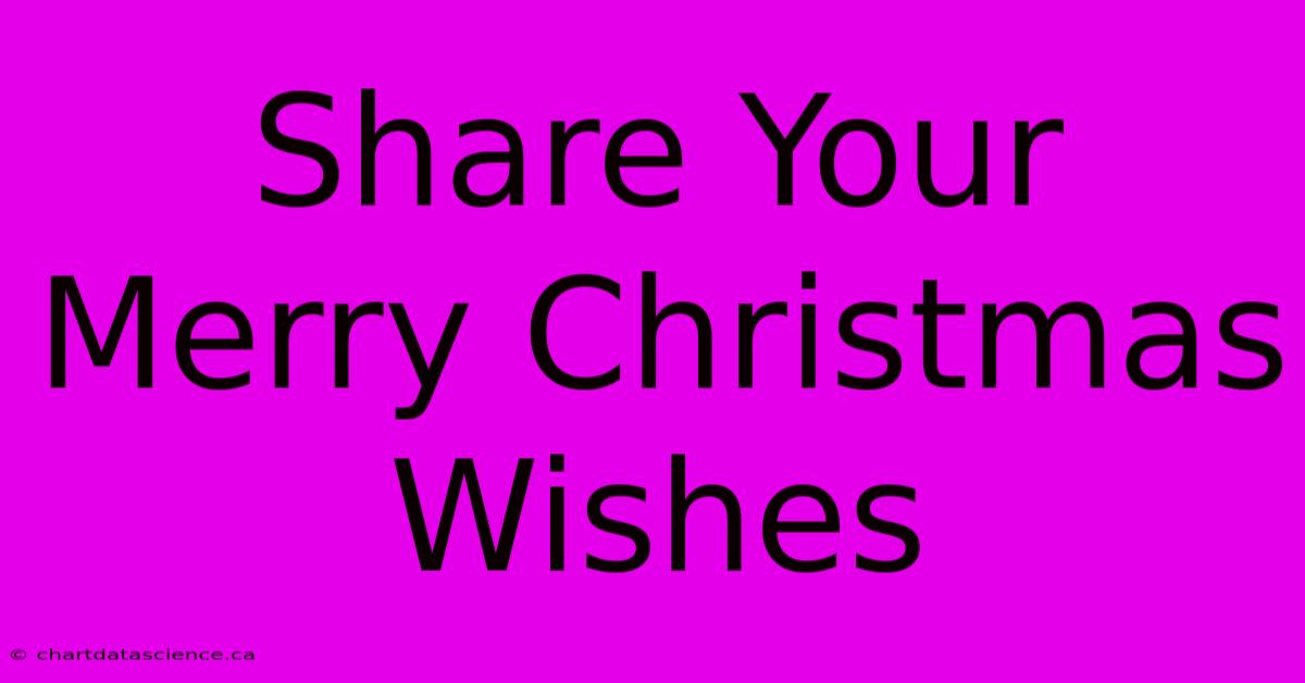 Share Your Merry Christmas Wishes