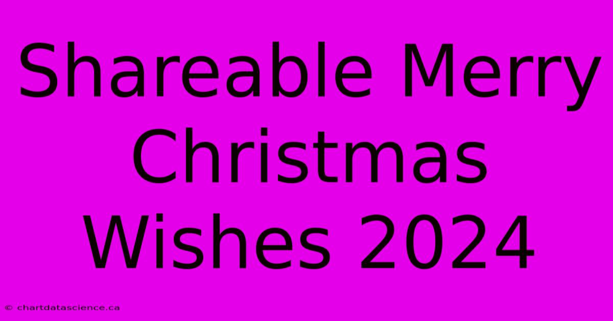 Shareable Merry Christmas Wishes 2024