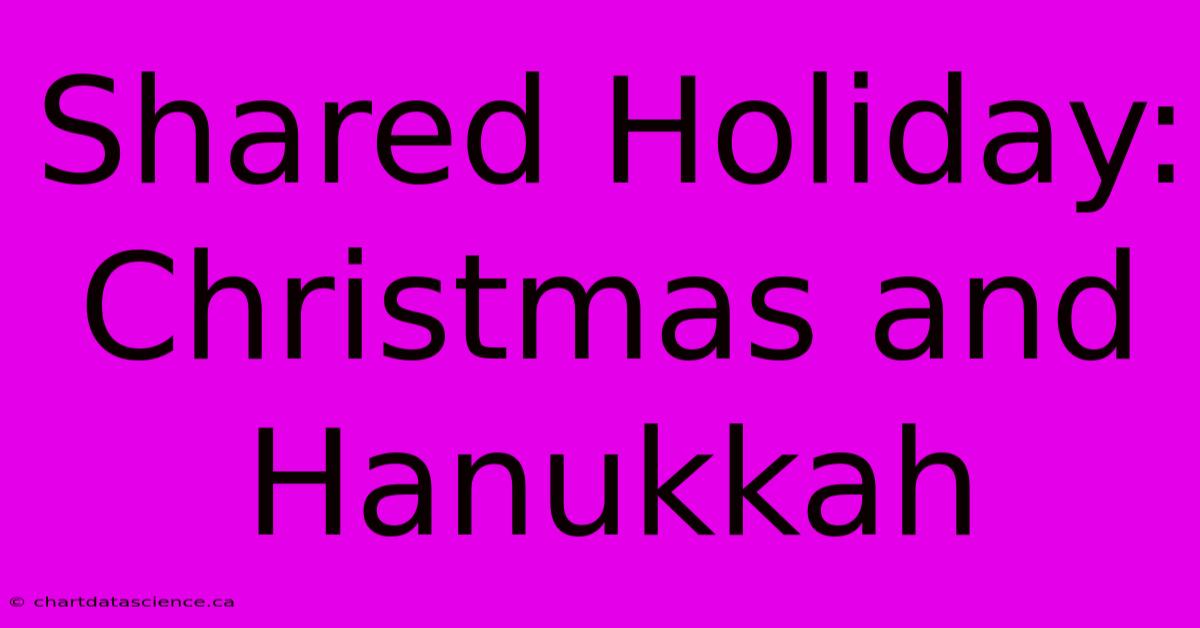 Shared Holiday: Christmas And Hanukkah