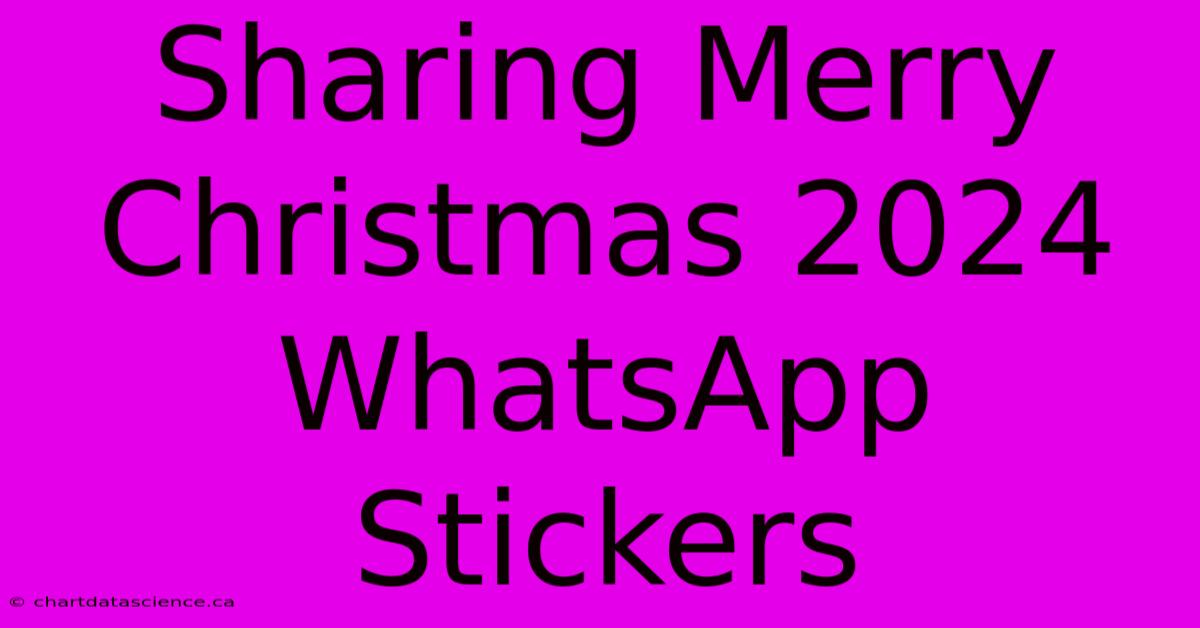 Sharing Merry Christmas 2024 WhatsApp Stickers