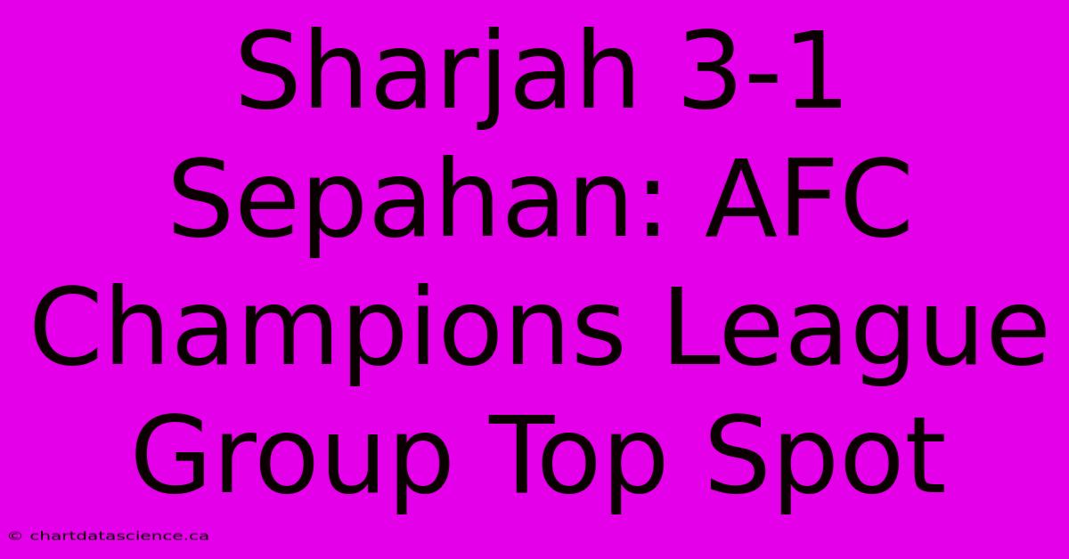 Sharjah 3-1 Sepahan: AFC Champions League Group Top Spot