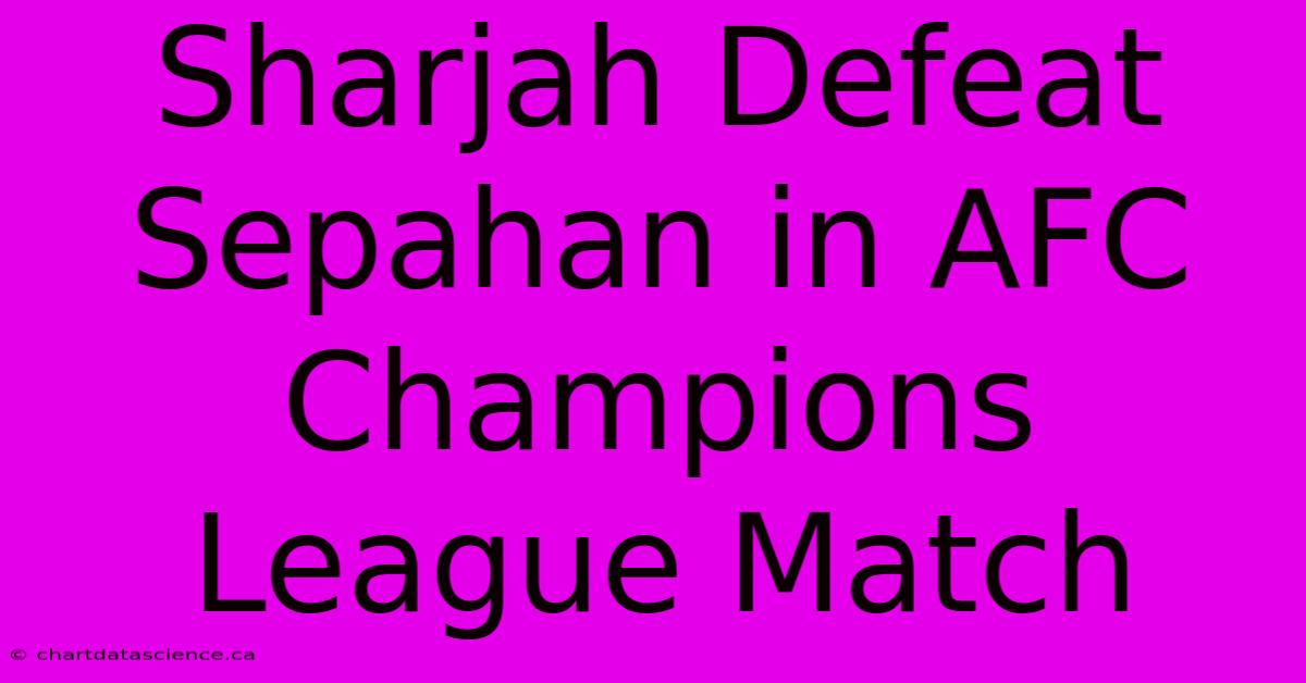 Sharjah Defeat Sepahan In AFC Champions League Match