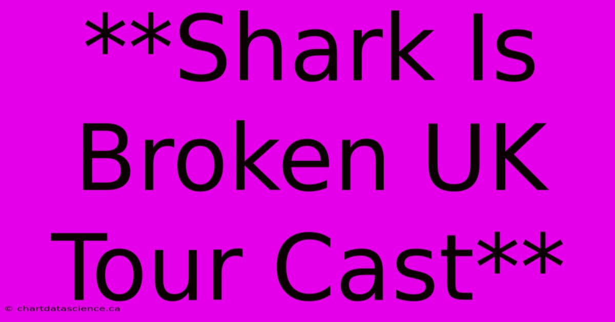 **Shark Is Broken UK Tour Cast**