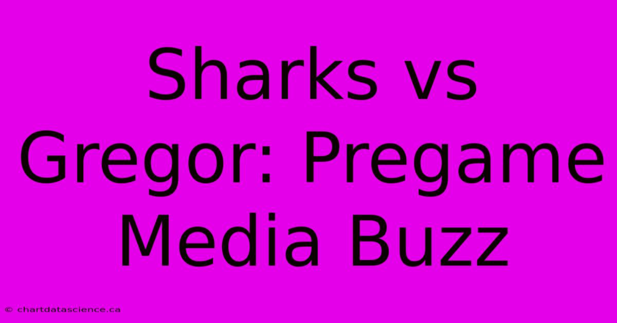 Sharks Vs Gregor: Pregame Media Buzz