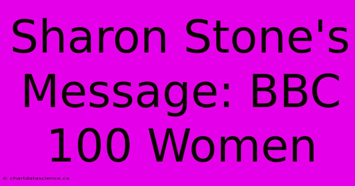 Sharon Stone's Message: BBC 100 Women