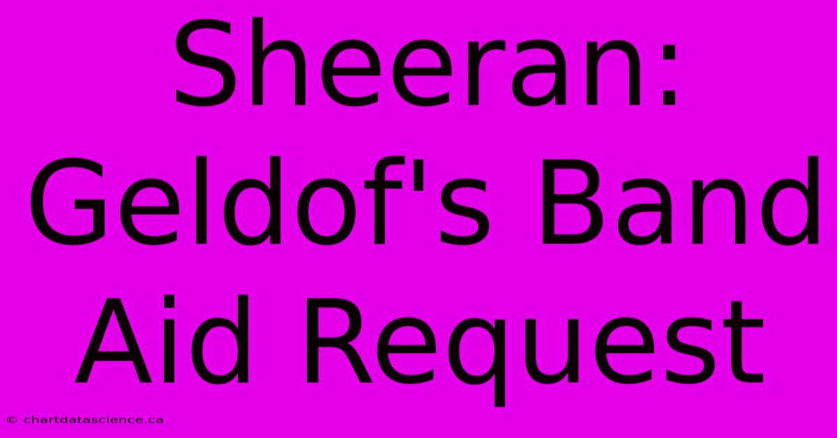 Sheeran: Geldof's Band Aid Request