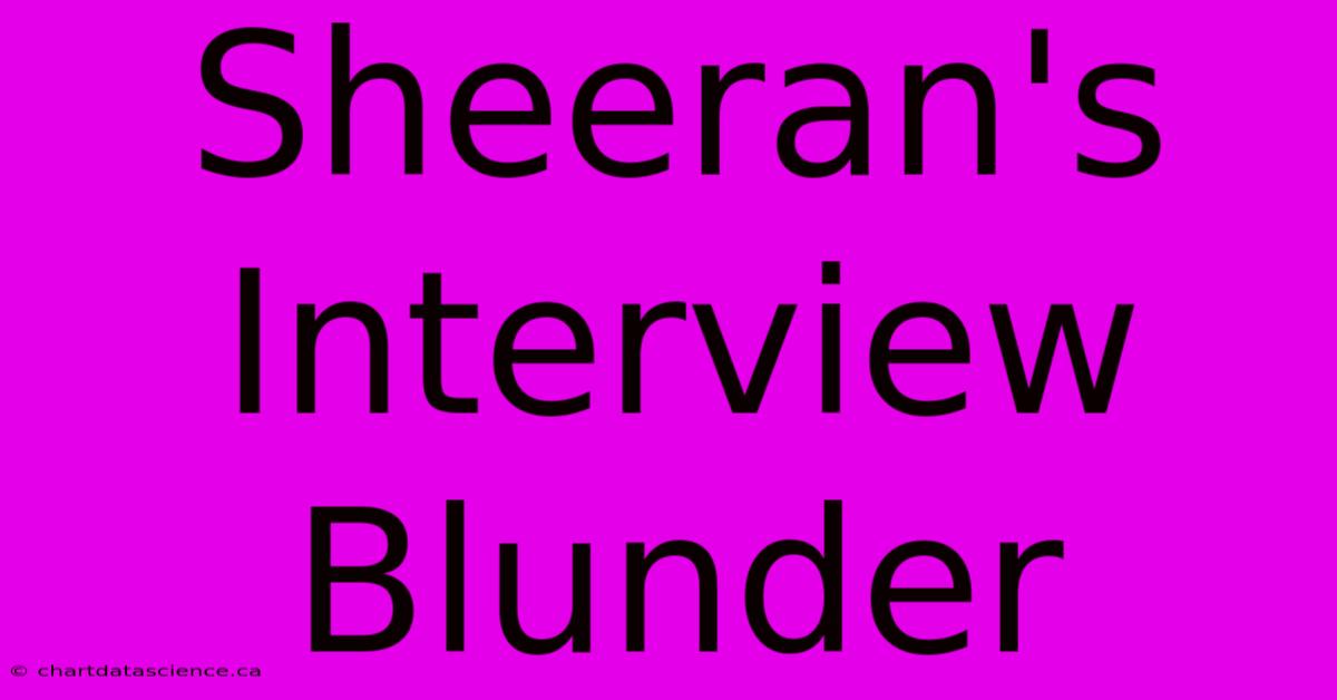 Sheeran's Interview Blunder