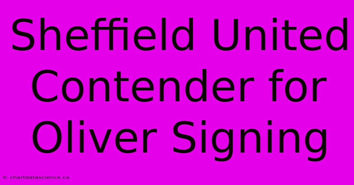 Sheffield United Contender For Oliver Signing