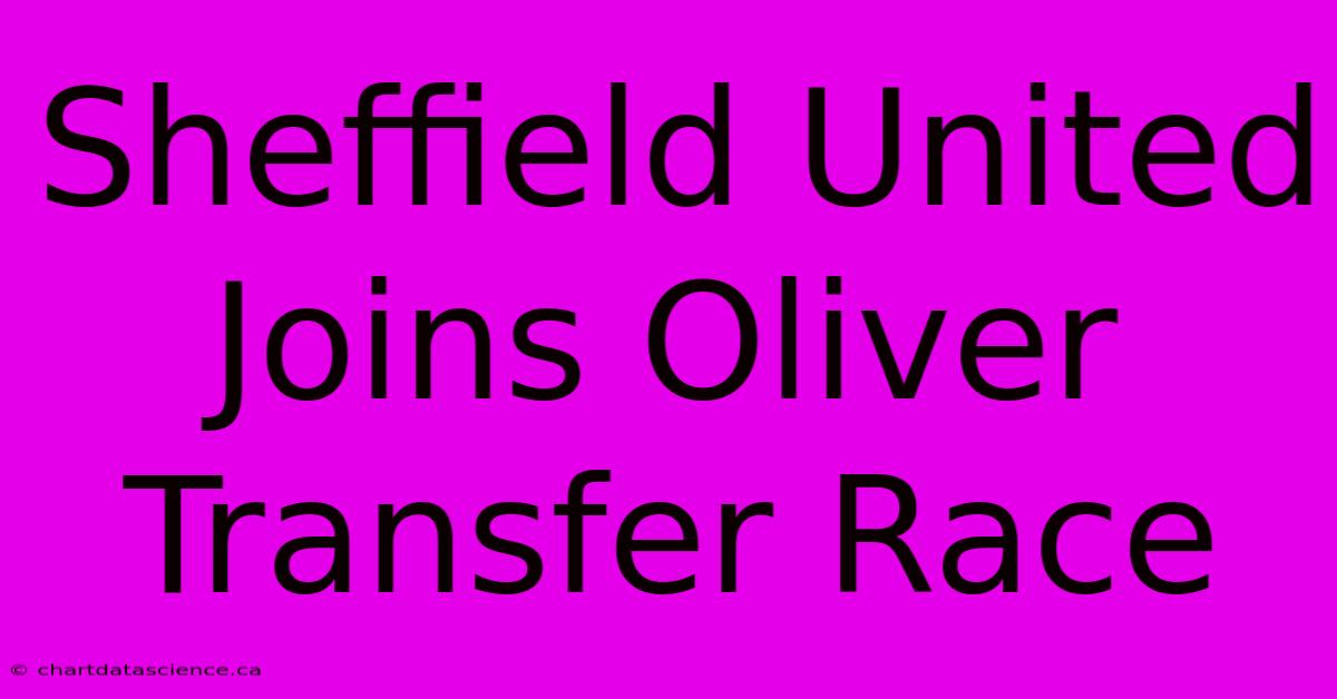 Sheffield United Joins Oliver Transfer Race