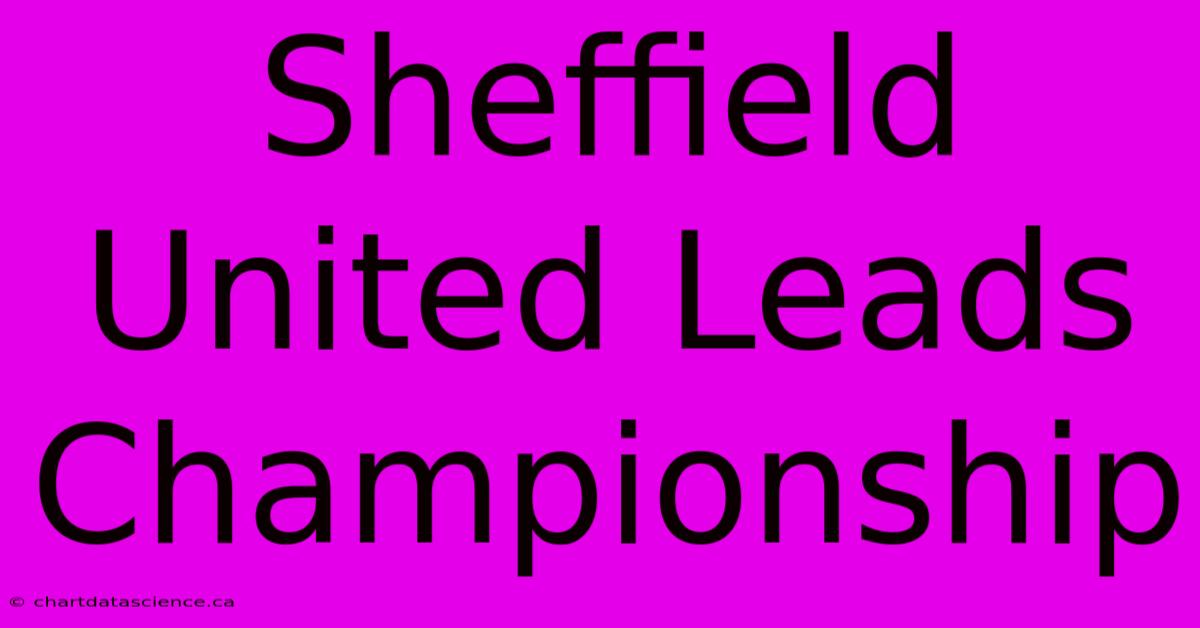 Sheffield United Leads Championship