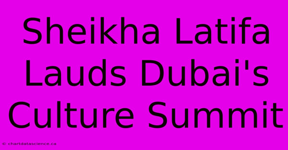 Sheikha Latifa Lauds Dubai's Culture Summit