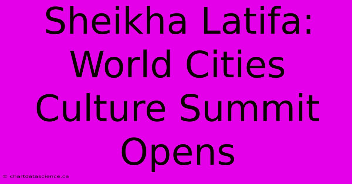 Sheikha Latifa: World Cities Culture Summit Opens