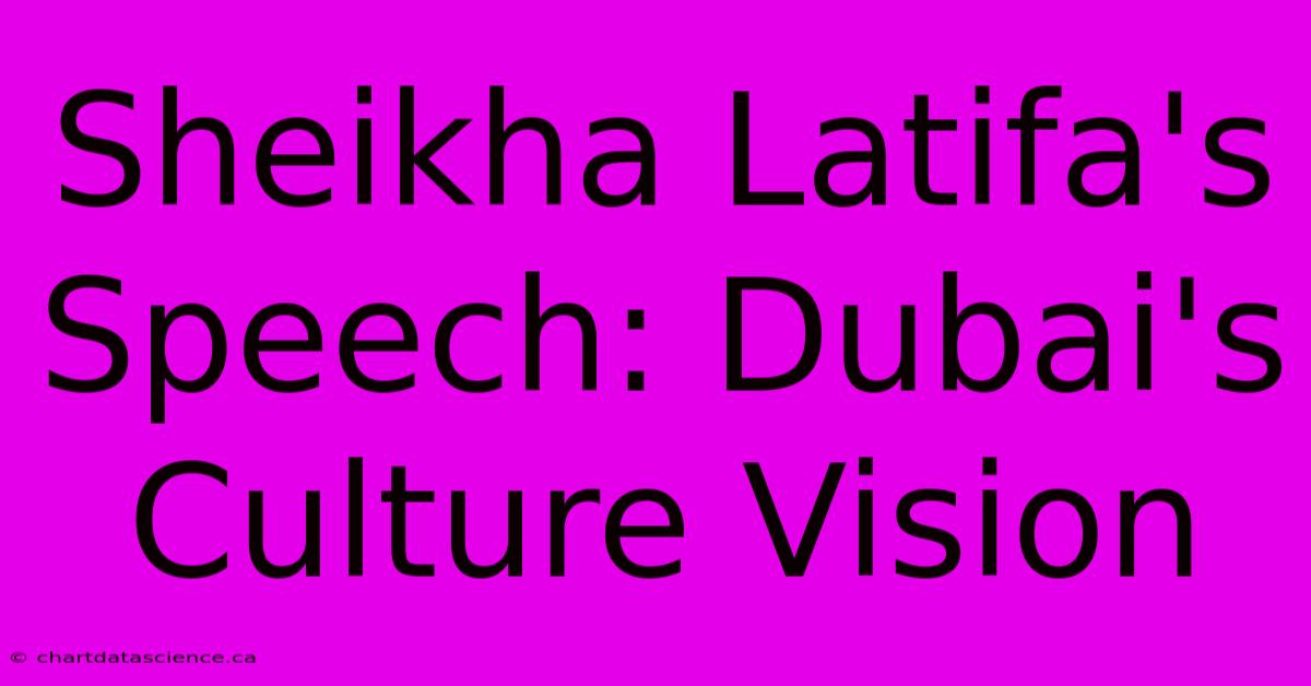 Sheikha Latifa's Speech: Dubai's Culture Vision