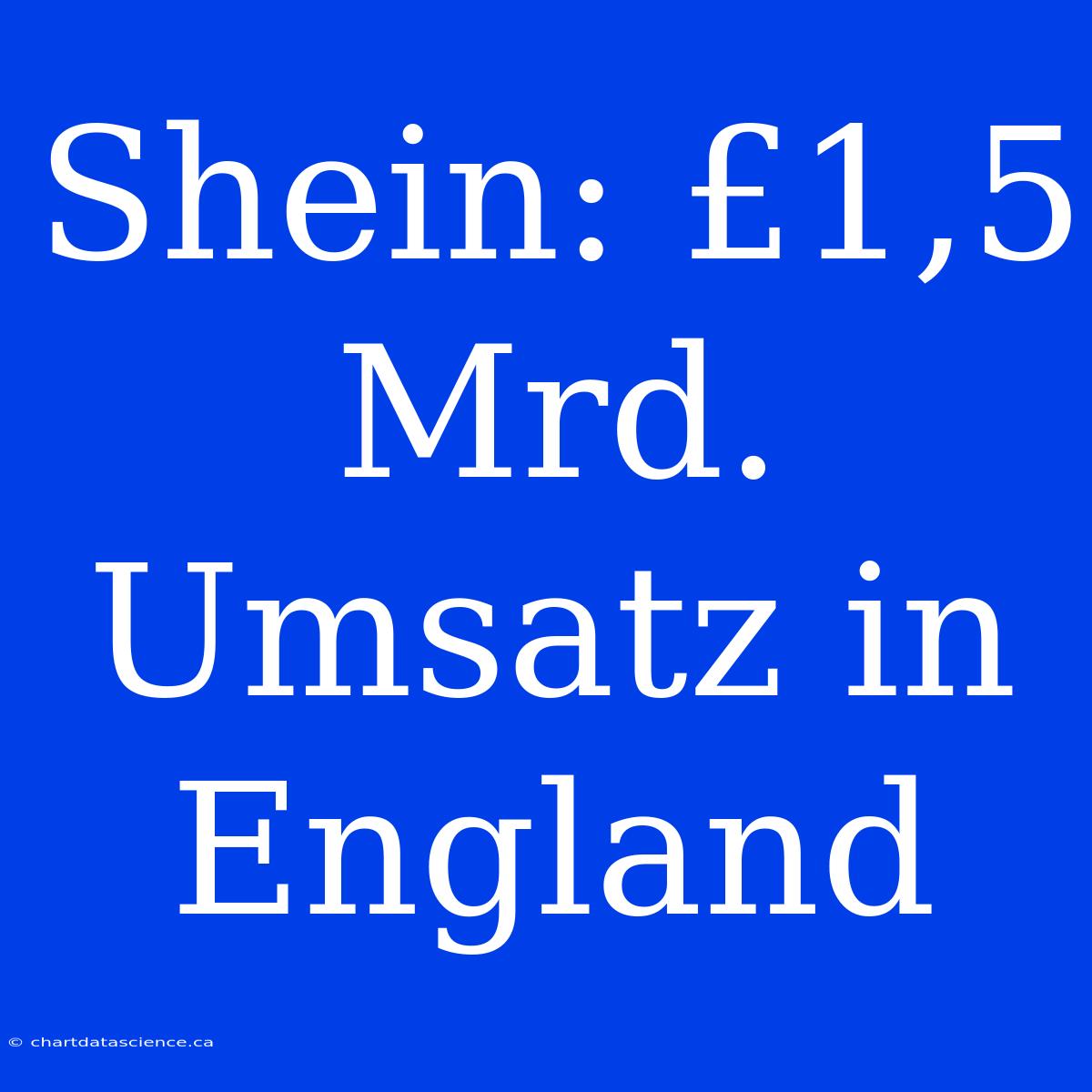 Shein: £1,5 Mrd. Umsatz In England