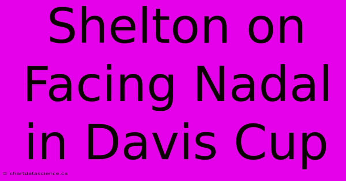 Shelton On Facing Nadal In Davis Cup