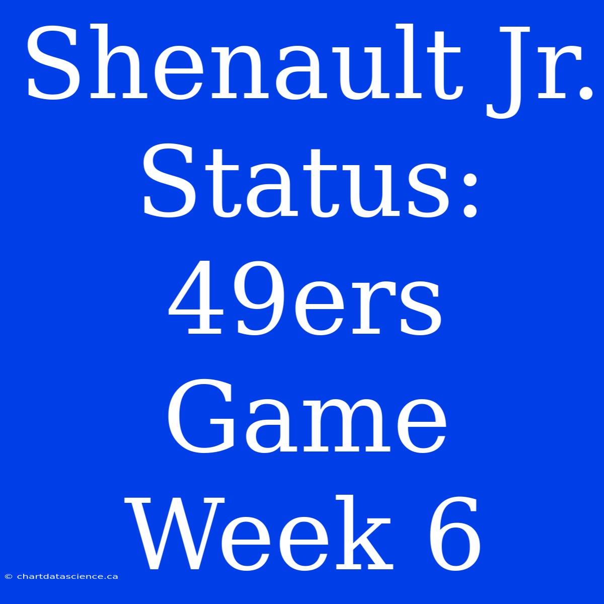 Shenault Jr. Status: 49ers Game Week 6