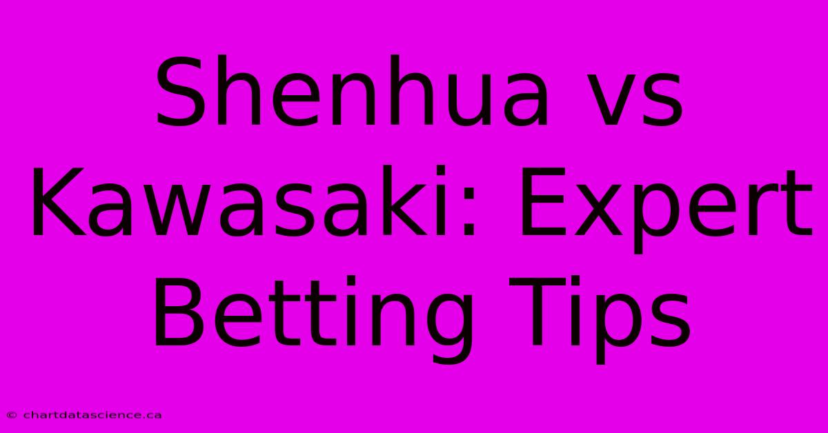 Shenhua Vs Kawasaki: Expert Betting Tips