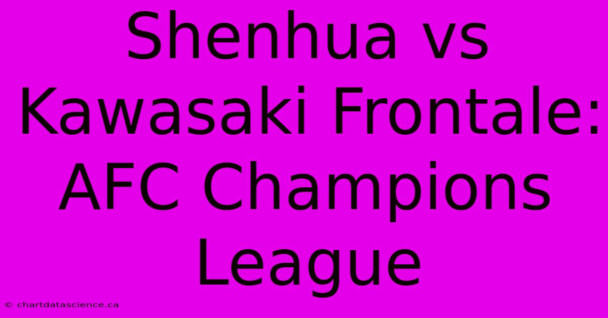 Shenhua Vs Kawasaki Frontale: AFC Champions League