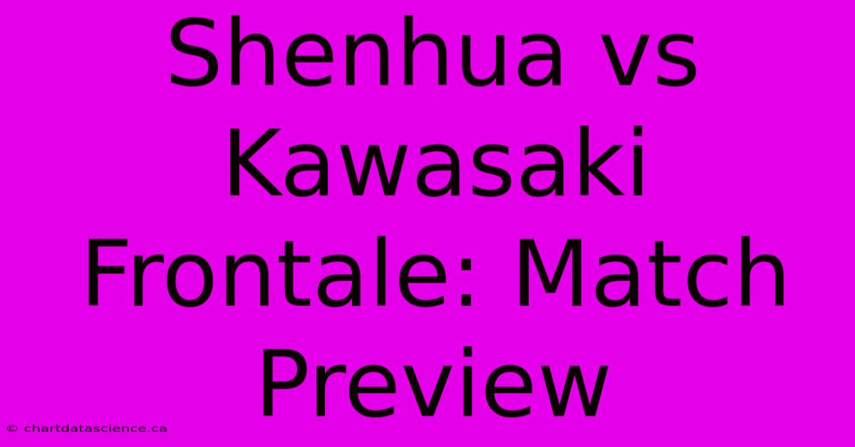 Shenhua Vs Kawasaki Frontale: Match Preview