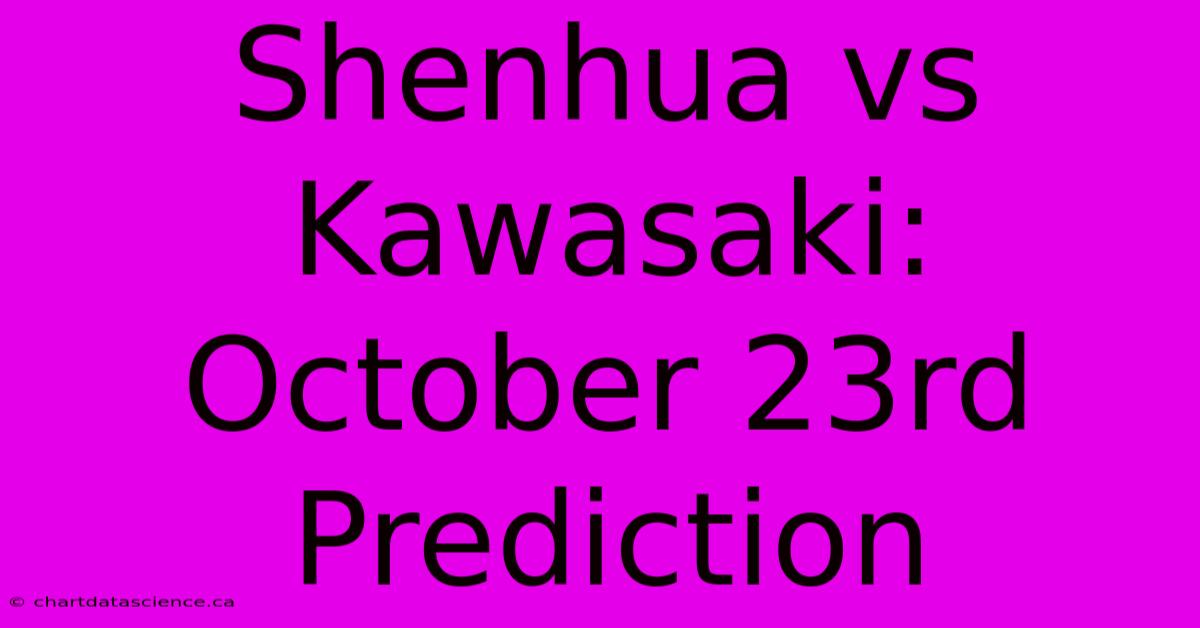 Shenhua Vs Kawasaki: October 23rd Prediction