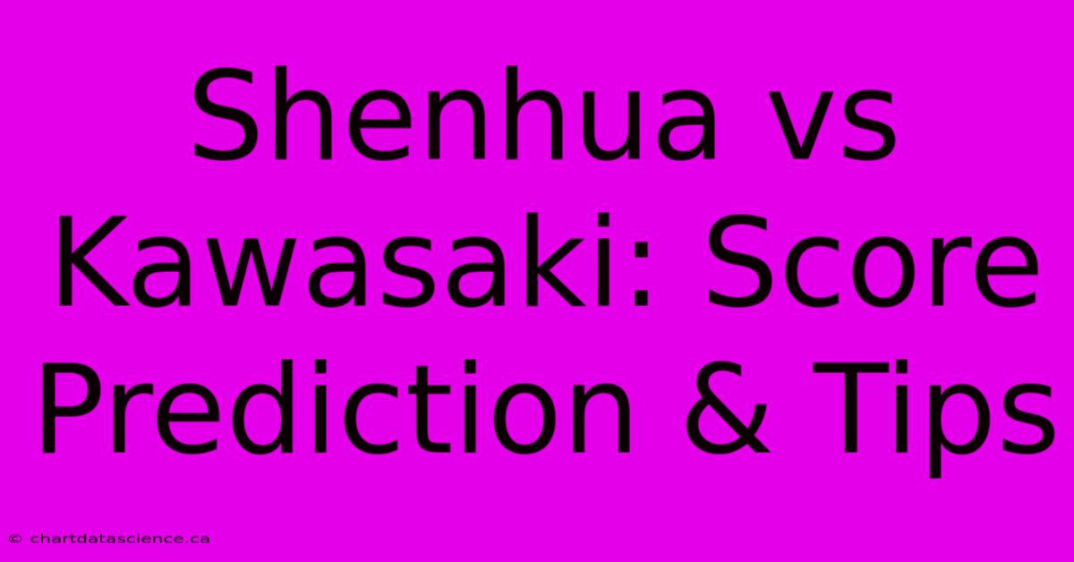 Shenhua Vs Kawasaki: Score Prediction & Tips