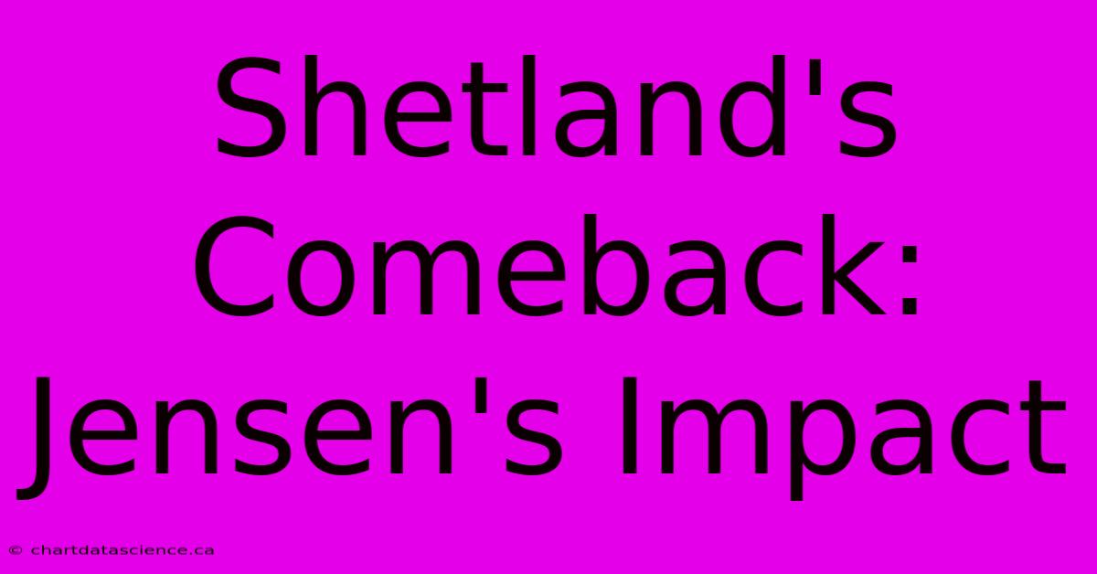 Shetland's Comeback: Jensen's Impact