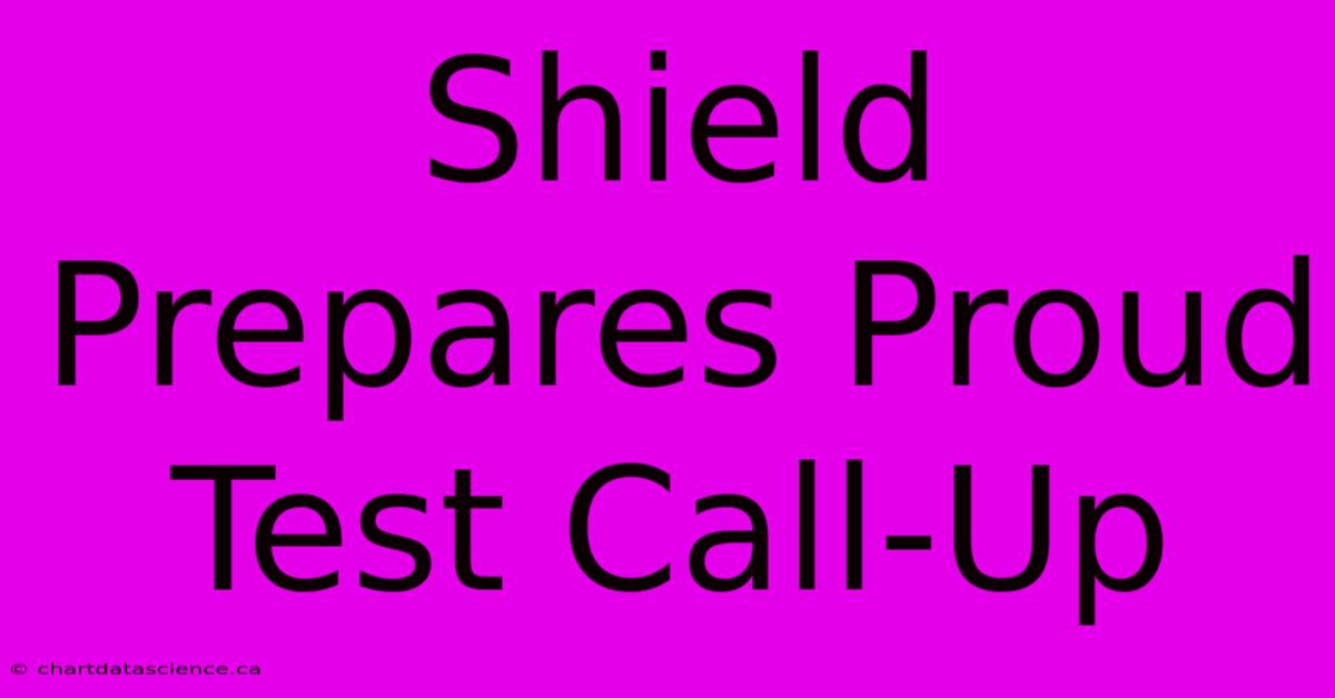 Shield Prepares Proud Test Call-Up