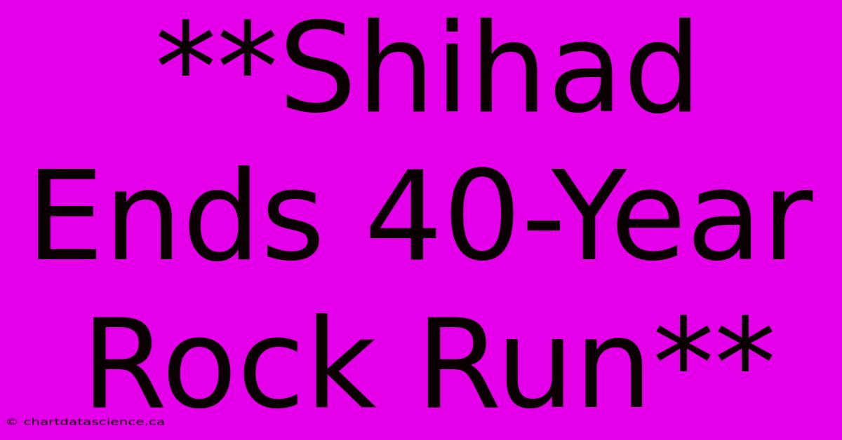 **Shihad Ends 40-Year Rock Run**