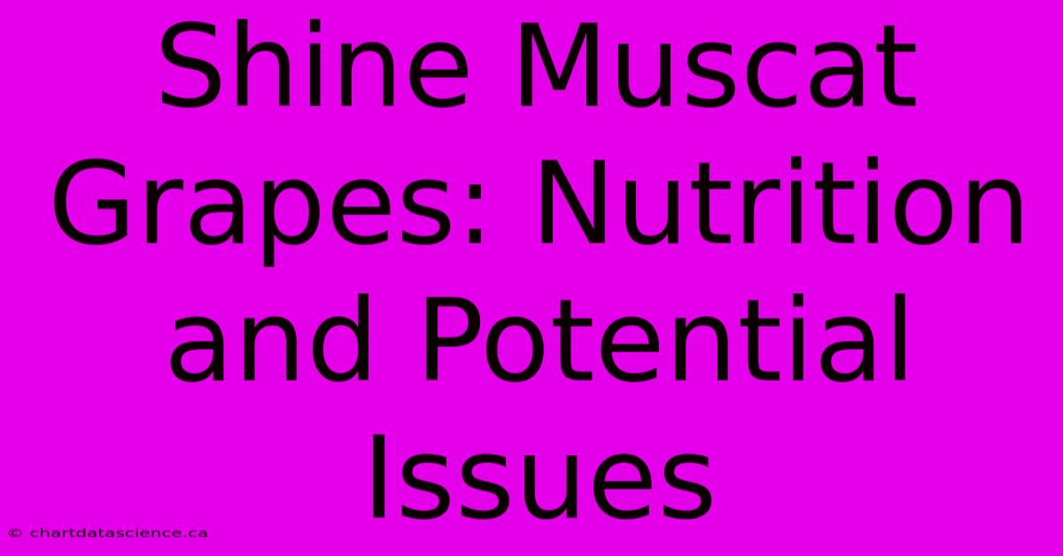 Shine Muscat Grapes: Nutrition And Potential Issues