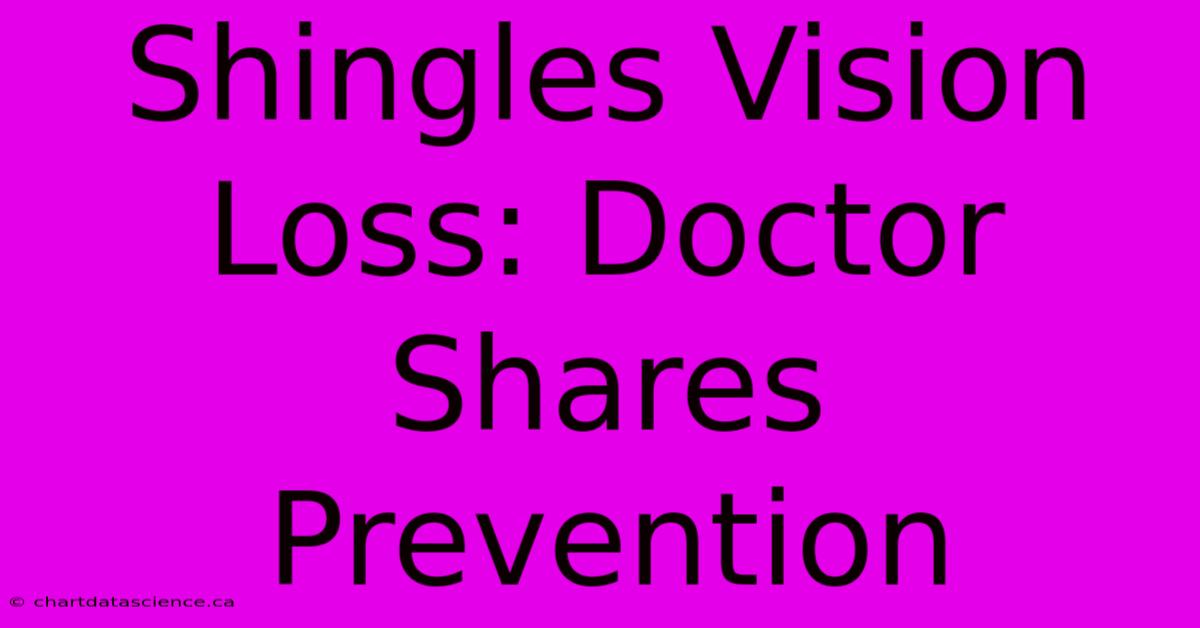 Shingles Vision Loss: Doctor Shares Prevention 