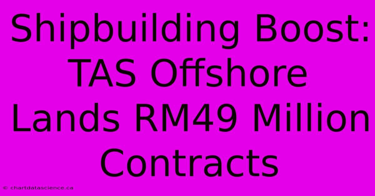 Shipbuilding Boost: TAS Offshore Lands RM49 Million Contracts