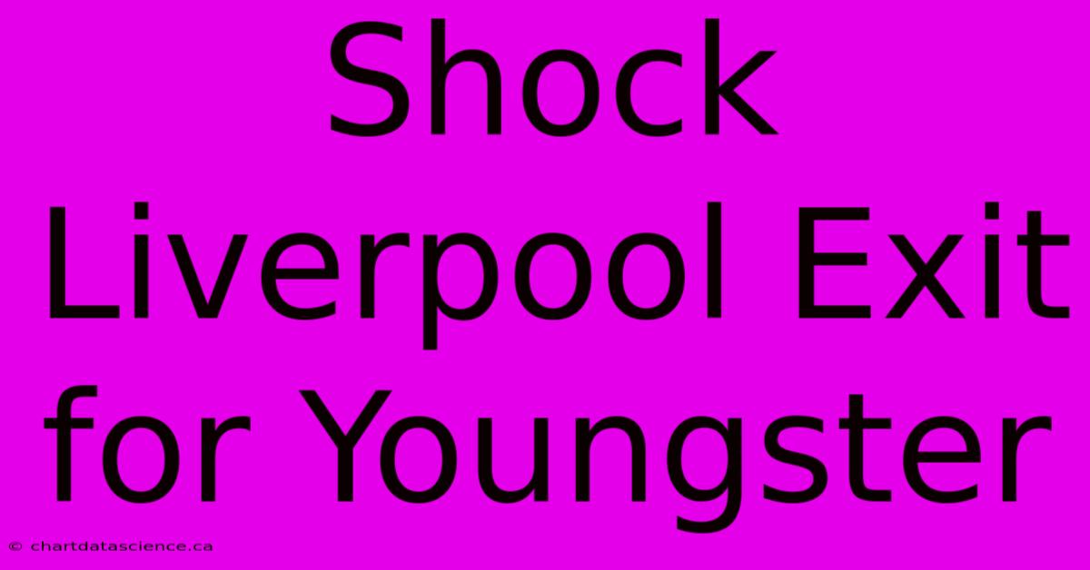 Shock Liverpool Exit For Youngster