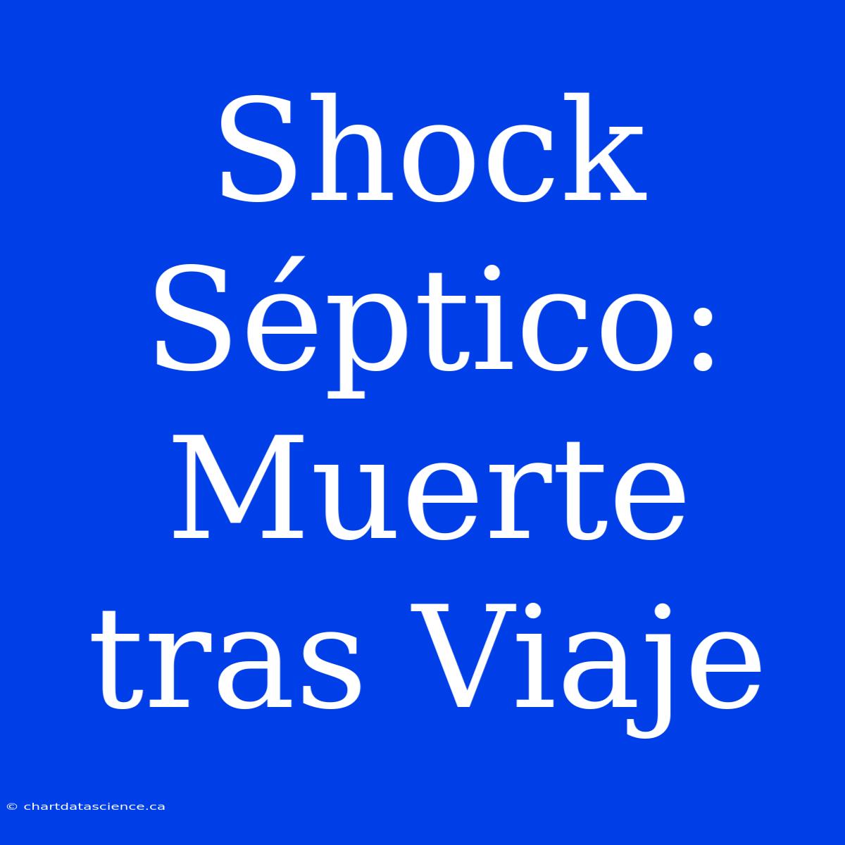 Shock Séptico: Muerte Tras Viaje