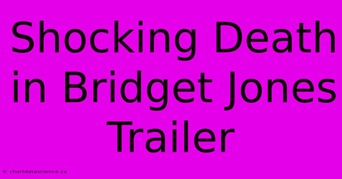 Shocking Death In Bridget Jones Trailer