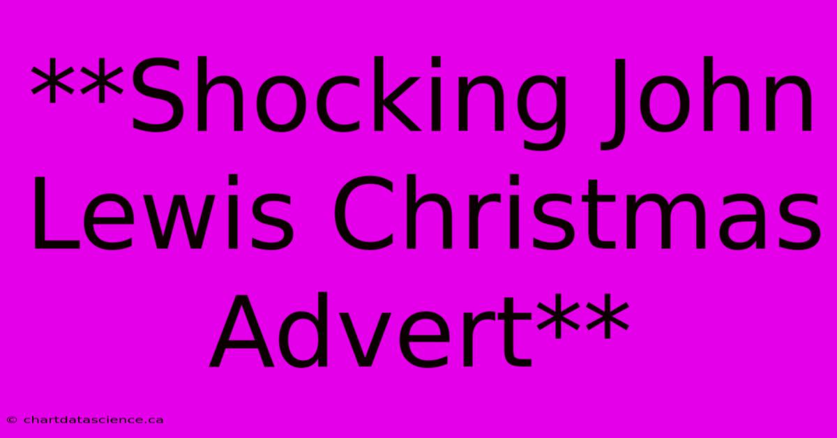 **Shocking John Lewis Christmas Advert**