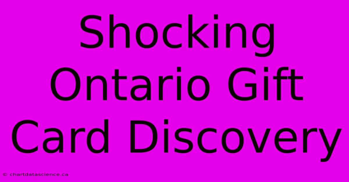 Shocking Ontario Gift Card Discovery