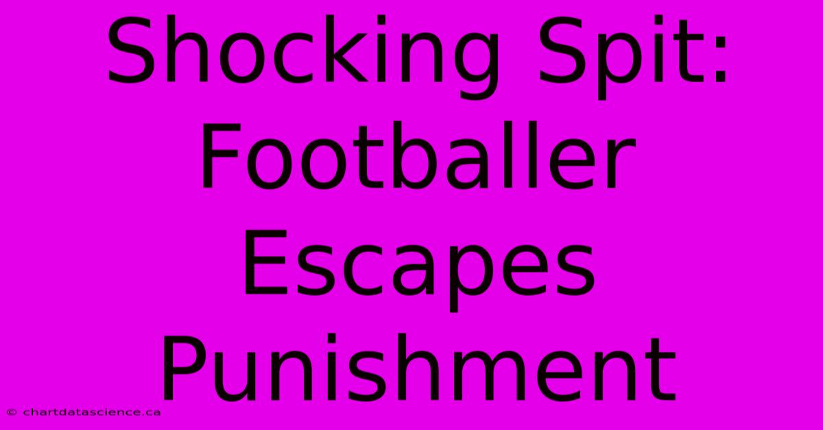 Shocking Spit: Footballer Escapes Punishment