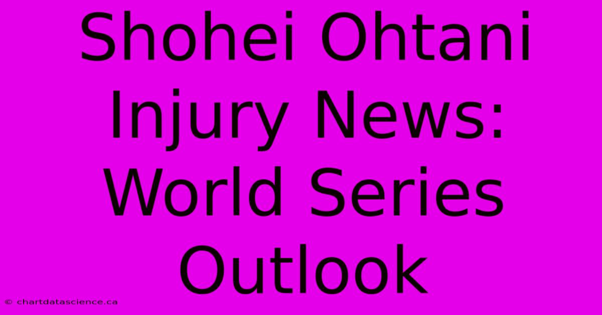 Shohei Ohtani Injury News: World Series Outlook