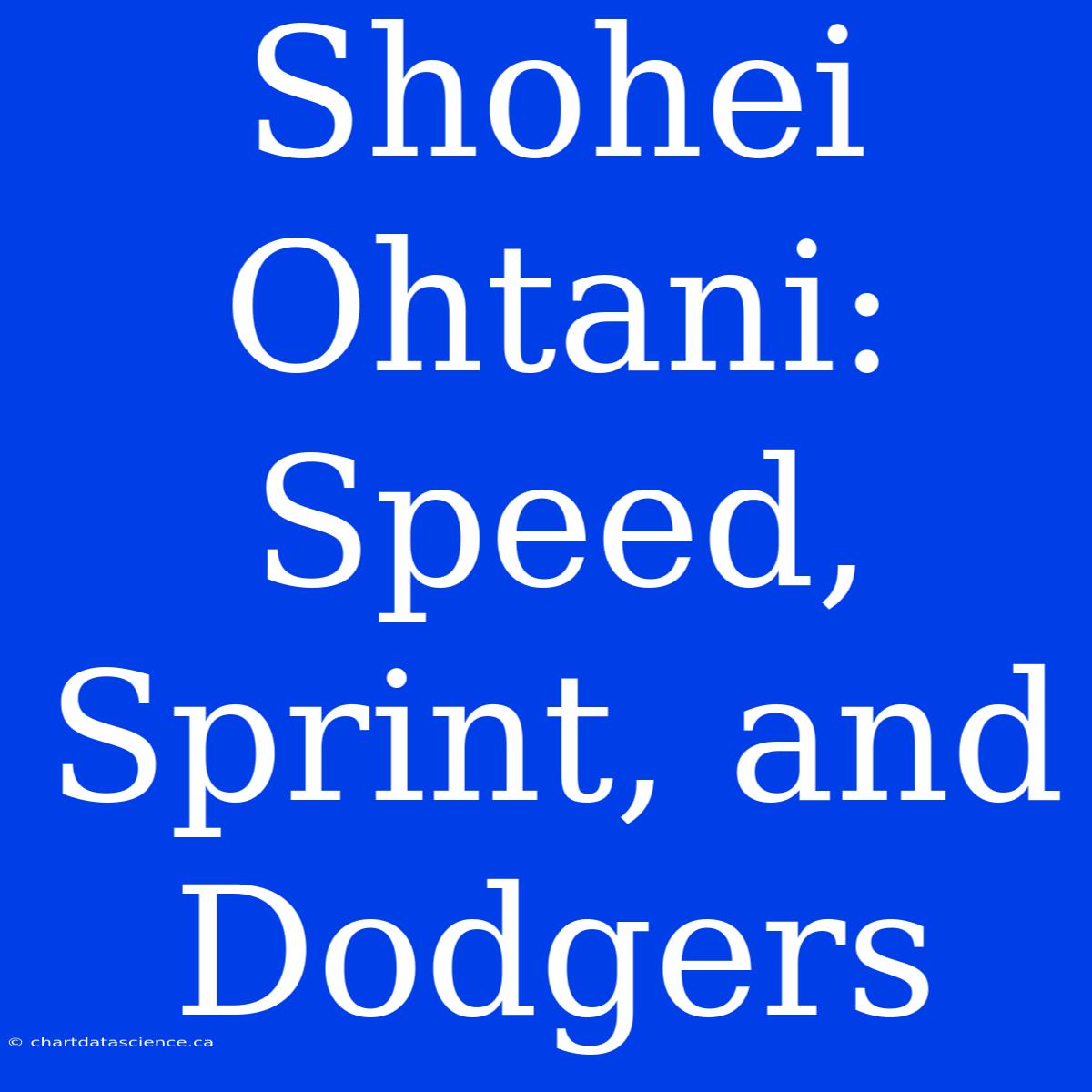 Shohei Ohtani: Speed, Sprint, And Dodgers