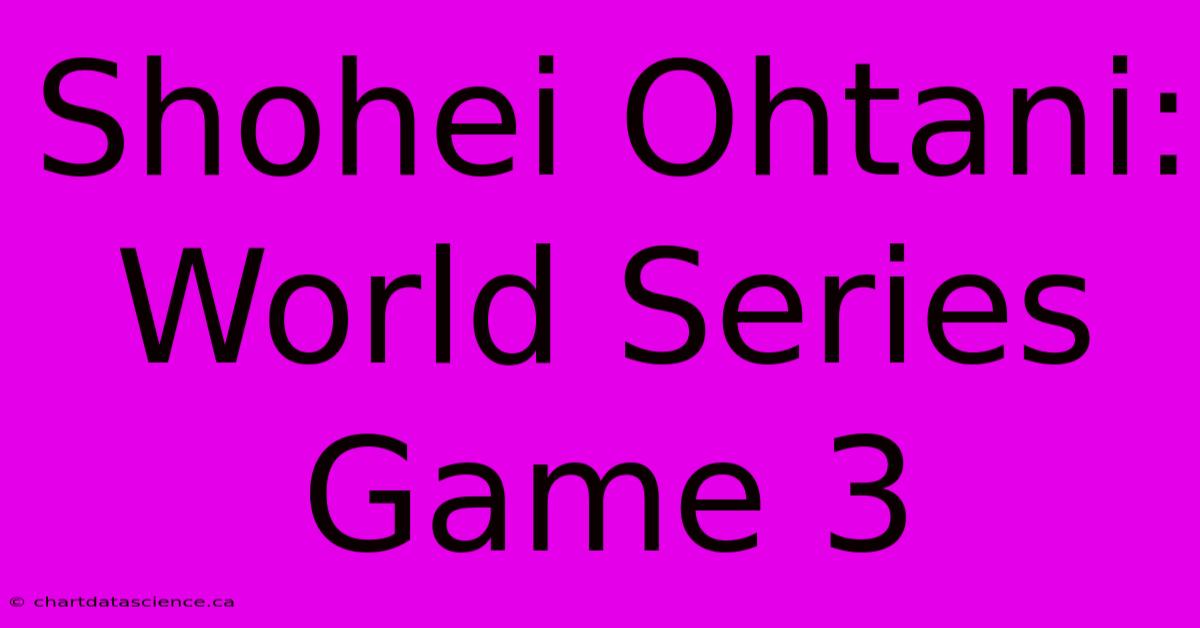 Shohei Ohtani: World Series Game 3