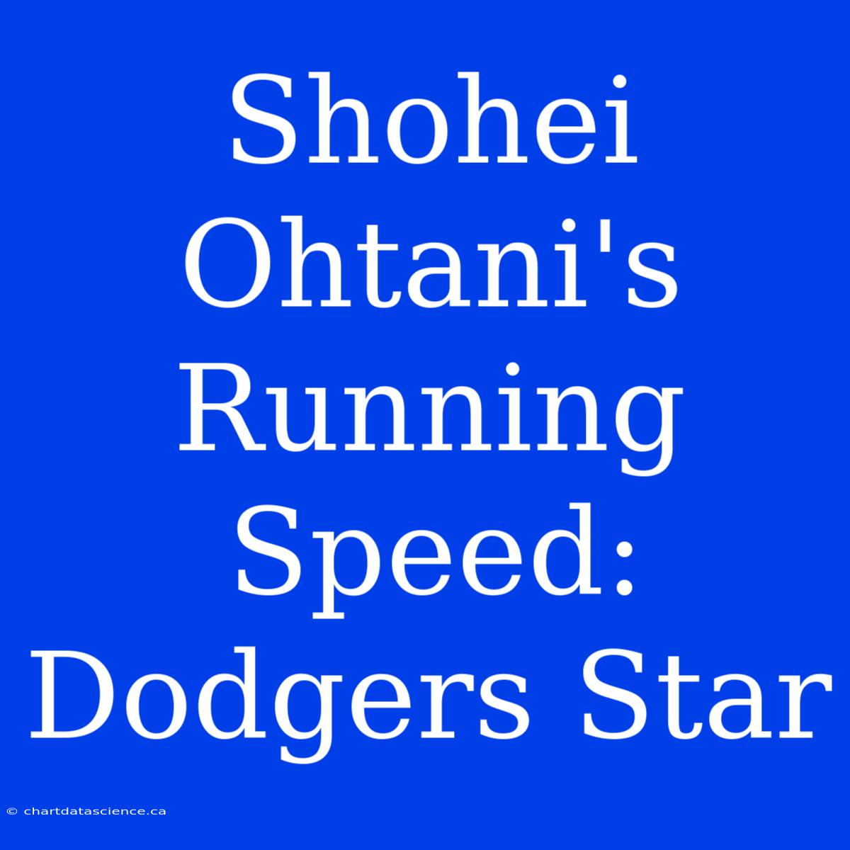 Shohei Ohtani's Running Speed: Dodgers Star