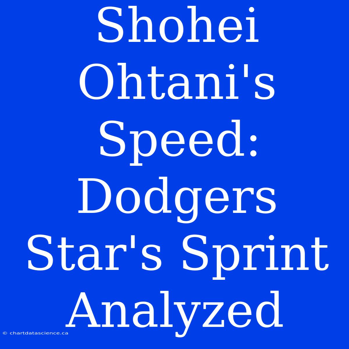 Shohei Ohtani's Speed: Dodgers Star's Sprint Analyzed