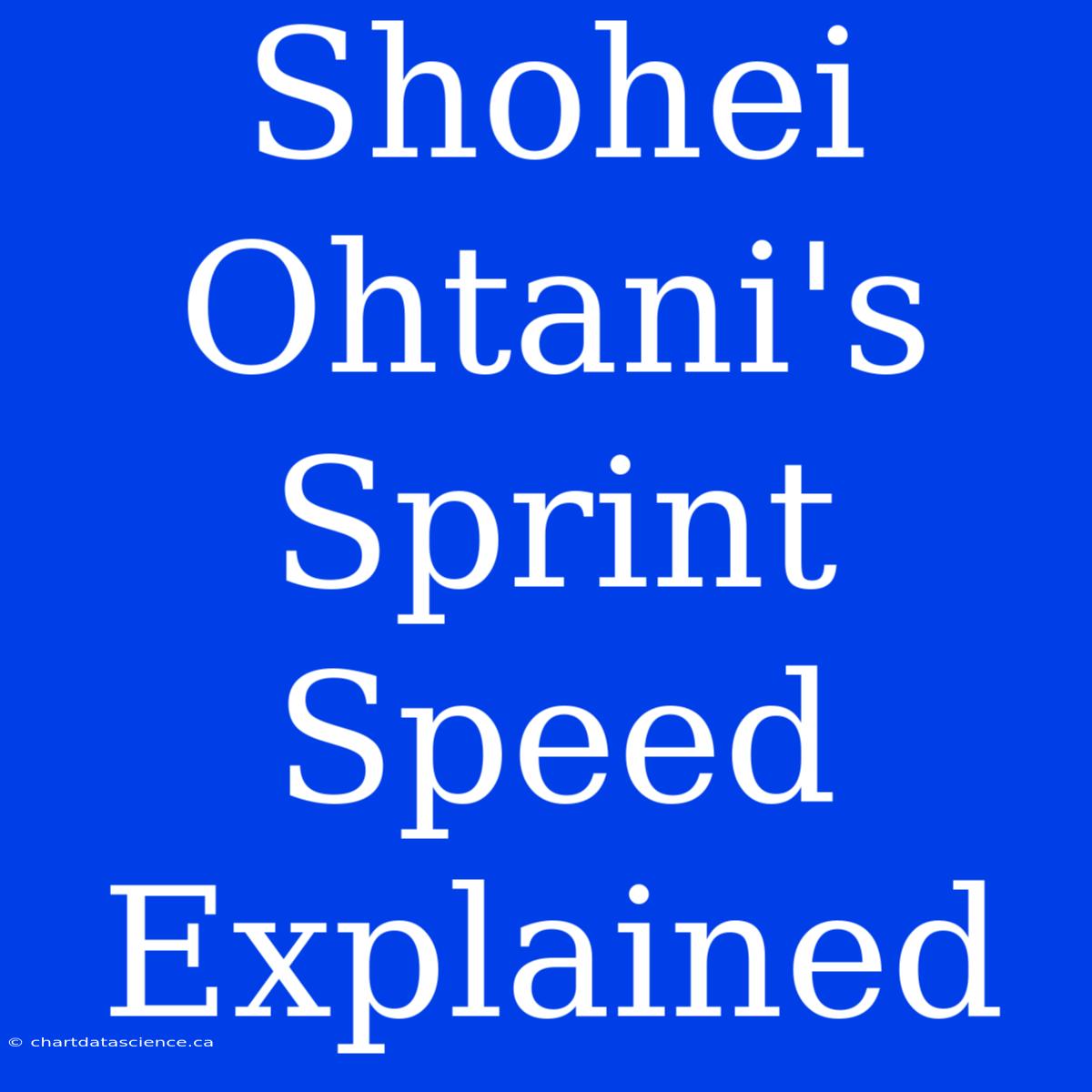 Shohei Ohtani's Sprint Speed Explained