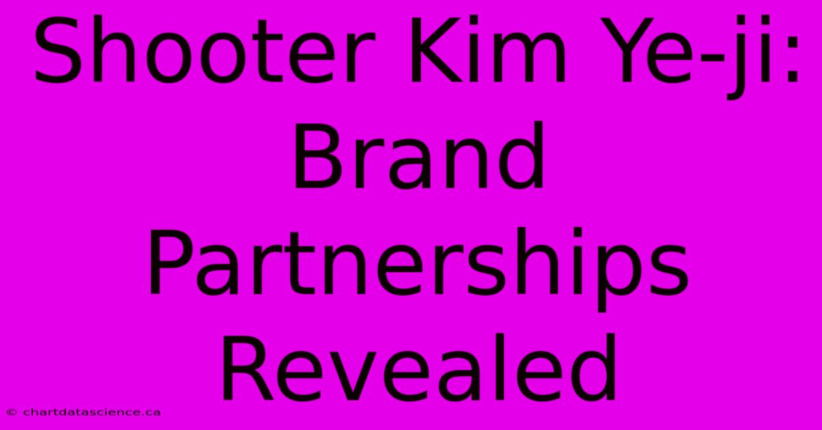 Shooter Kim Ye-ji: Brand Partnerships Revealed