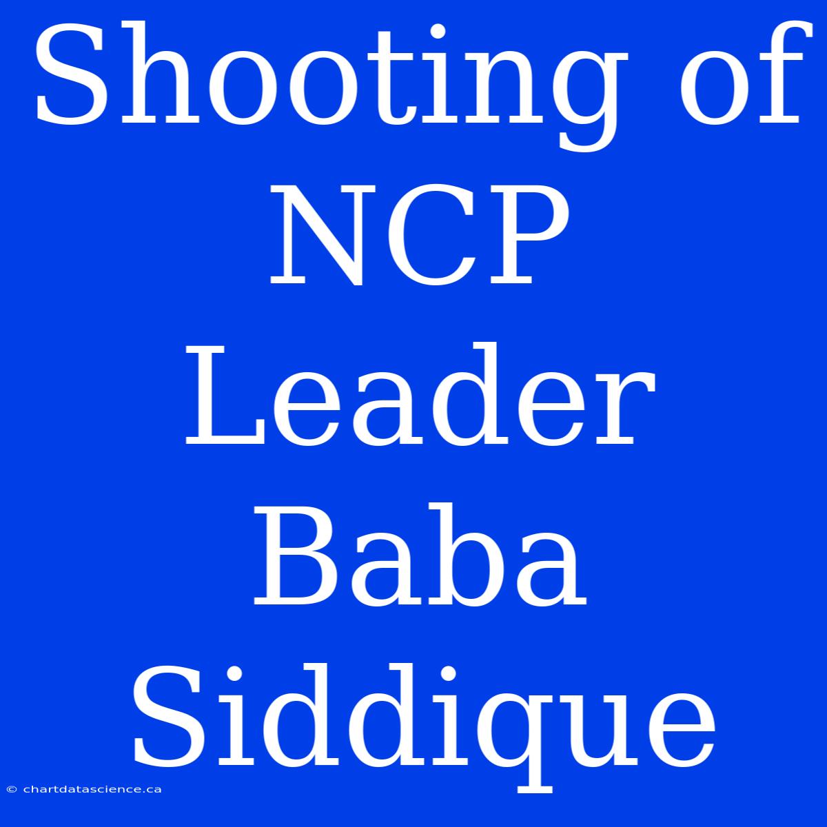 Shooting Of NCP Leader Baba Siddique