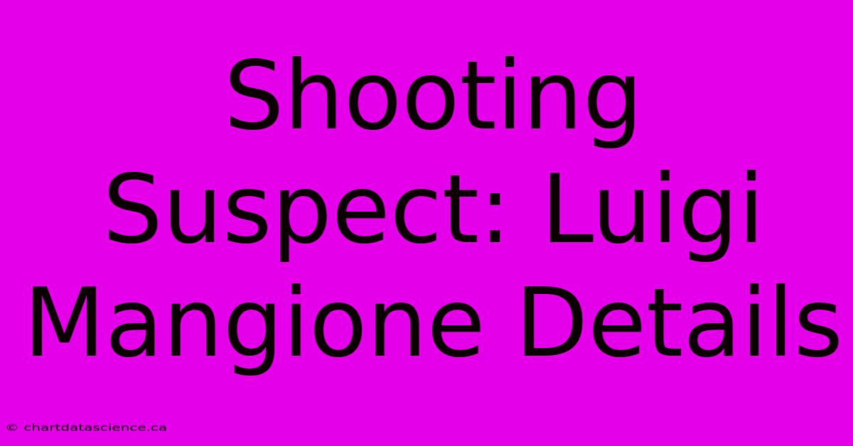 Shooting Suspect: Luigi Mangione Details