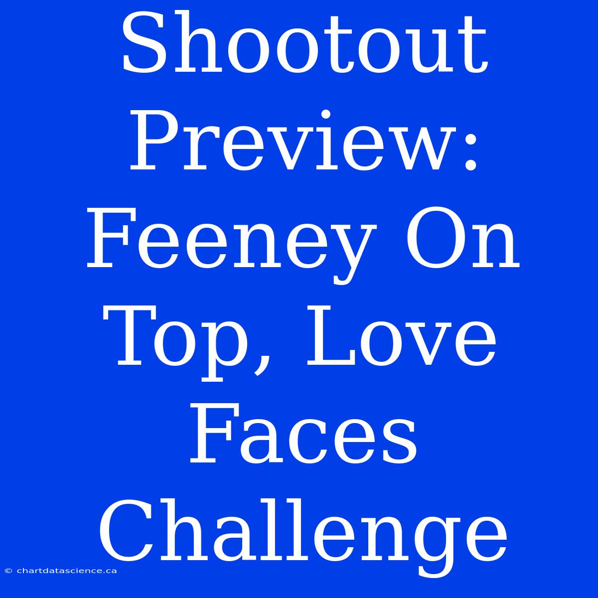 Shootout Preview: Feeney On Top, Love Faces Challenge