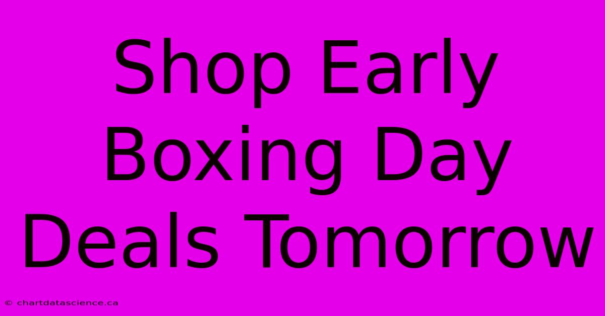 Shop Early Boxing Day Deals Tomorrow