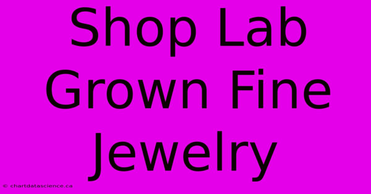 Shop Lab Grown Fine Jewelry